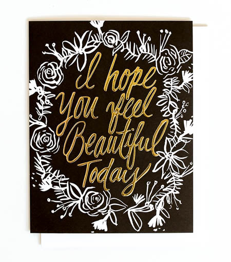 I hope you feel beautiful today gold foil card - Thimblepress