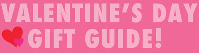 Valentine's Day Gift Guide for ALL!