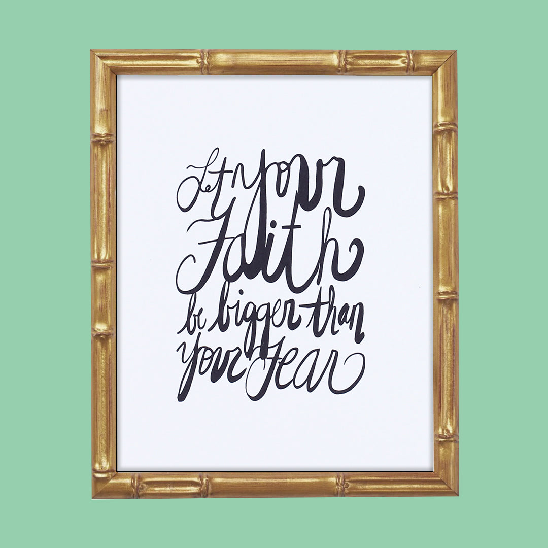 Let Your Faith Be Bigger Than Your Fear art print